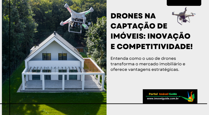 Drones na Captação de Imóveis: Inovação e Competitividade!