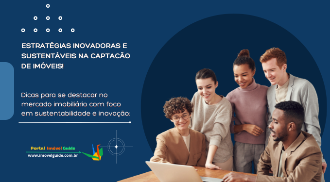 Estratégias Inovadoras e Sustentáveis na Captação de Imóveis